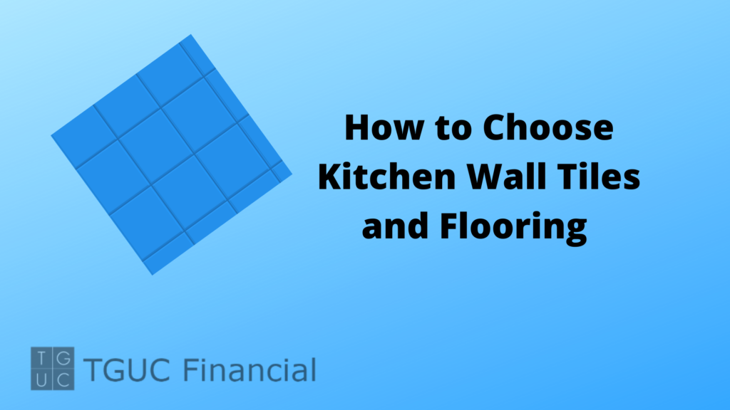 How to Choose Kitchen Wall Tiles and Flooring