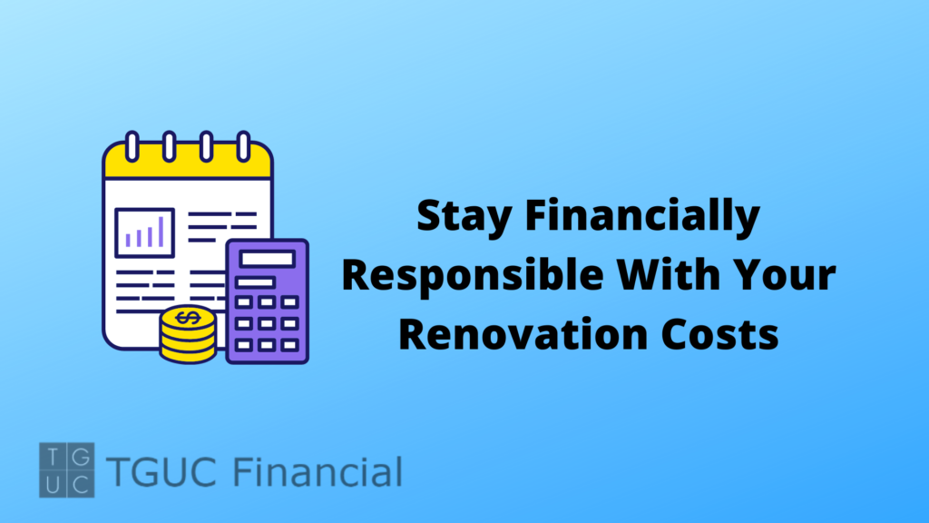 Stay Financially Responsible With Your Renovation Costs