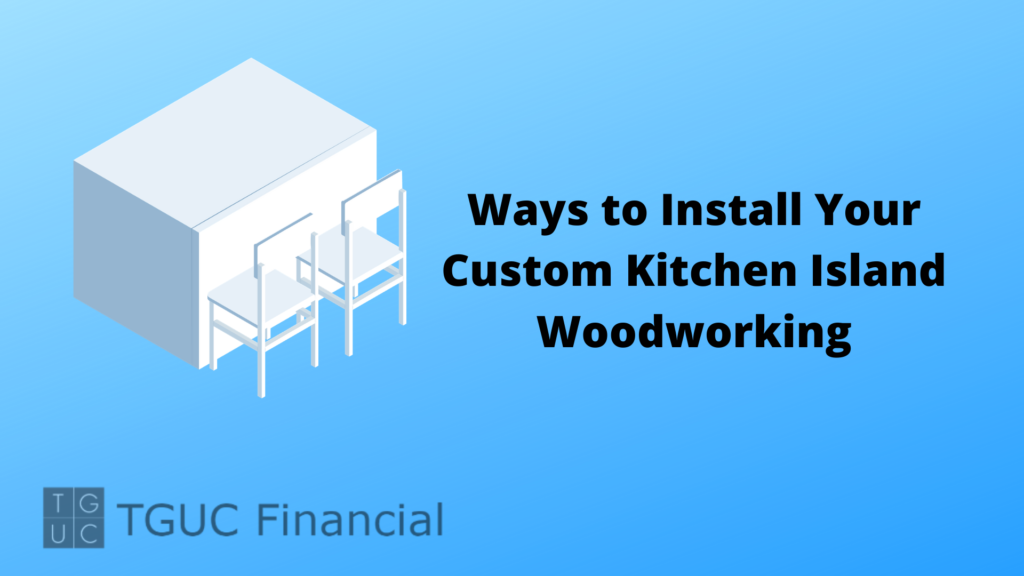 Ways to Install Your  Custom Island Kitchen Woodworking